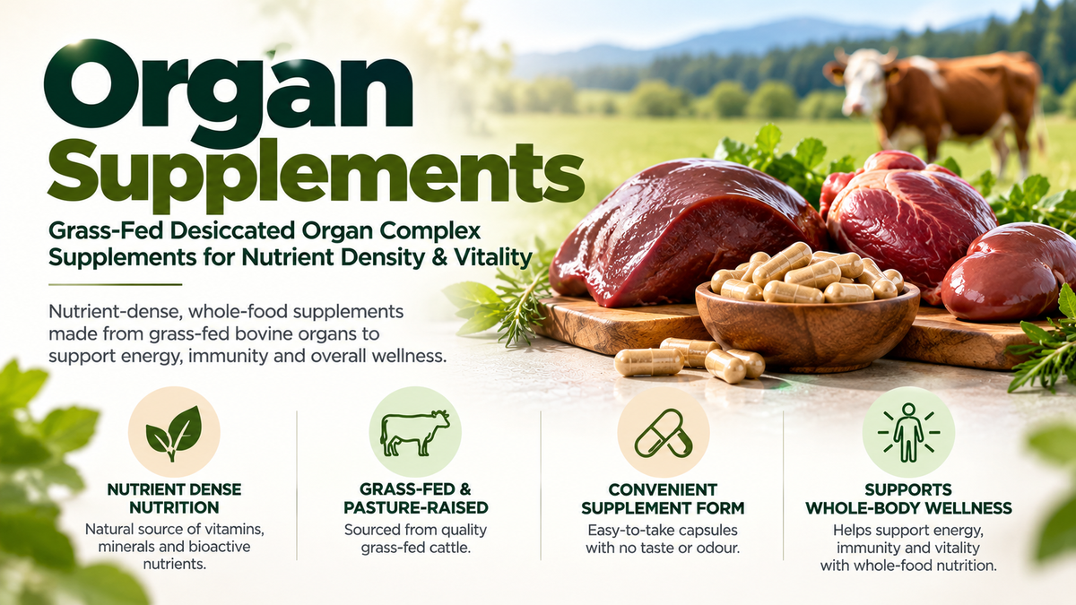 Organ Supplements – Grass-Fed Beef Liver, Desiccated Organs & Glandular Complexes